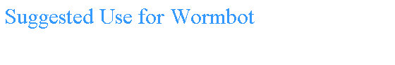 Text Box: Suggested Use for Wormbot
